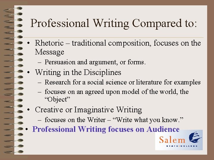 Professional Writing Compared to: • Rhetoric – traditional composition, focuses on the Message –
