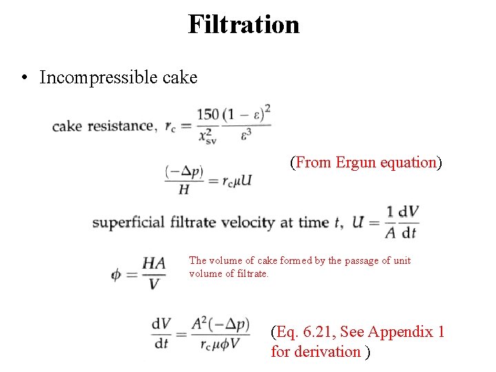 Filtration • Incompressible cake (From Ergun equation) The volume of cake formed by the