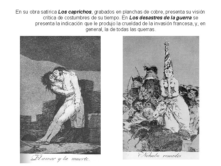 En su obra satírica Los caprichos, grabados en planchas de cobre, presenta su visión