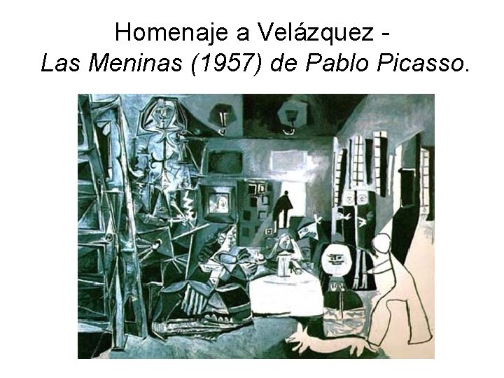 Homenaje a Velázquez Las Meninas (1957) de Pablo Picasso. 