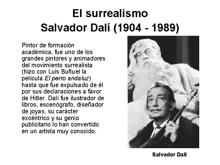 El surrealismo Salvador Dalí (1904 - 1989) Pintor de formación académica, fue uno de