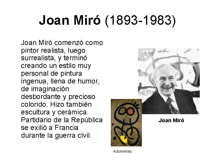 Joan Miró (1893 -1983) Joan Miró comenzó como pintor realista, luego surrealista, y terminó