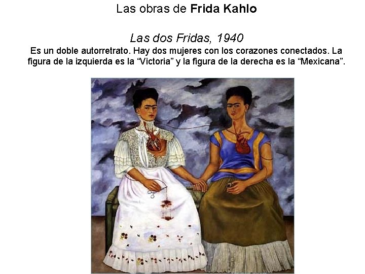 Las obras de Frida Kahlo Las dos Fridas, 1940 Es un doble autorretrato. Hay