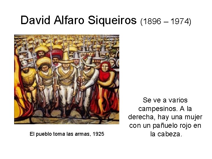 David Alfaro Siqueiros (1896 – 1974) El pueblo toma las armas, 1925 Se ve