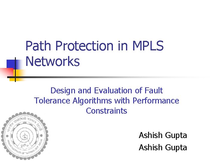 Path Protection in MPLS Networks Design and Evaluation of Fault Tolerance Algorithms with Performance