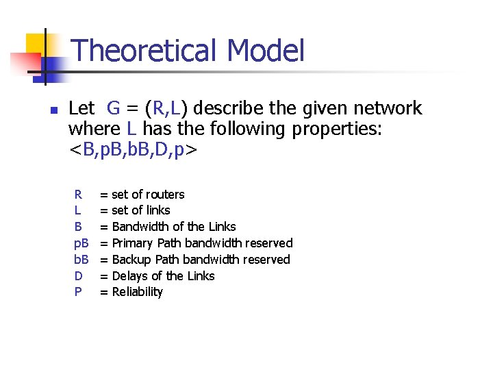 Theoretical Model n Let G = (R, L) describe the given network where L