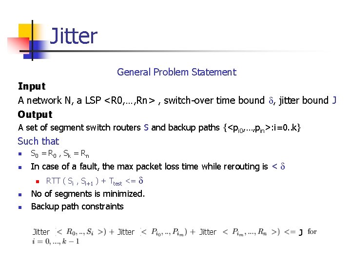 Jitter General Problem Statement Input A network N, a LSP <R 0, …, Rn>