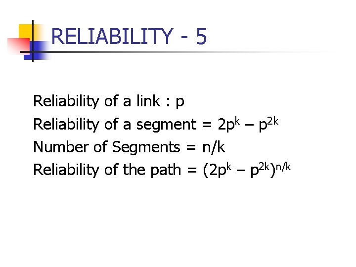 RELIABILITY - 5 Reliability of a link : p Reliability of a segment =
