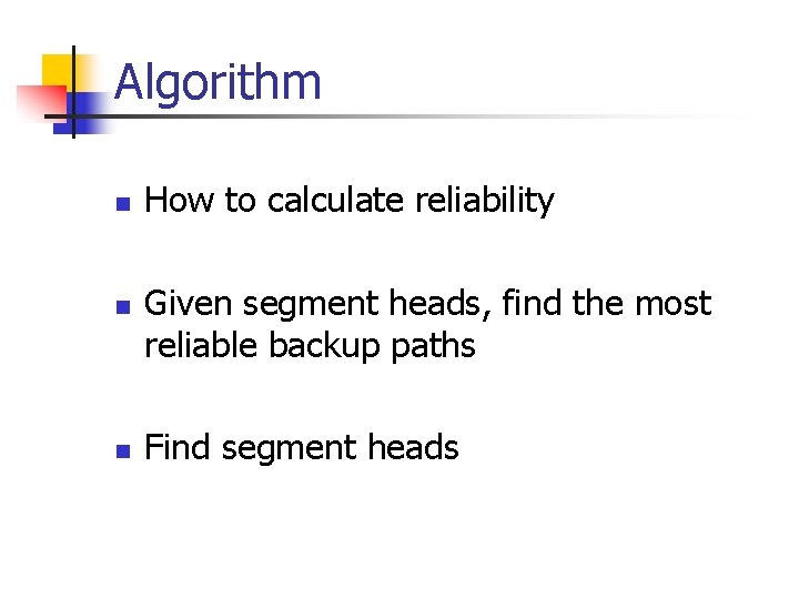 Algorithm n n n How to calculate reliability Given segment heads, find the most