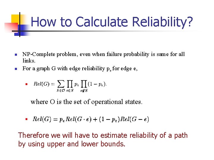 How to Calculate Reliability? n n NP-Complete problem, even when failure probability is same