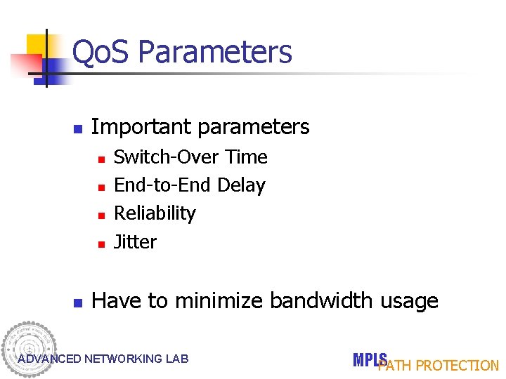 Qo. S Parameters n Important parameters n n n Switch-Over Time End-to-End Delay Reliability