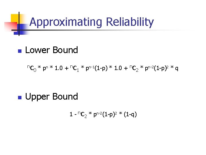 Approximating Reliability n Lower Bound n n c 0 * pn * 1. 0