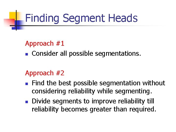 Finding Segment Heads Approach #1 n Consider all possible segmentations. Approach #2 n Find