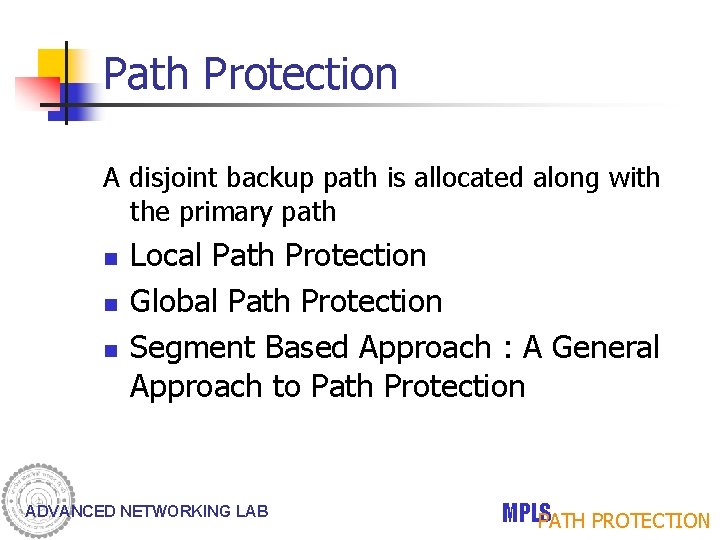 Path Protection A disjoint backup path is allocated along with the primary path n