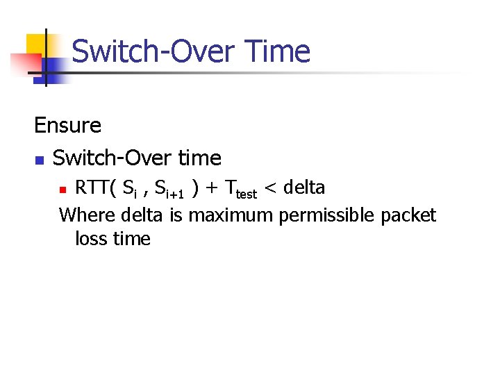 Switch-Over Time Ensure n Switch-Over time RTT( Si , Si+1 ) + Ttest <
