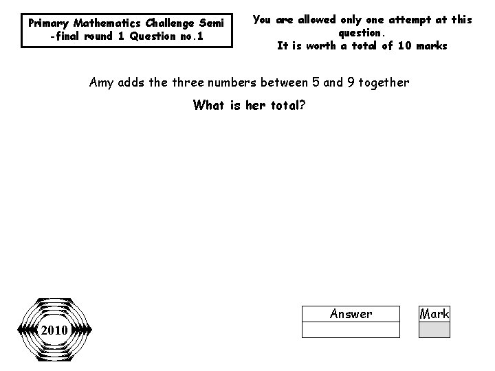 Primary Mathematics Challenge Semi -final round 1 Question no. 1 You are allowed only