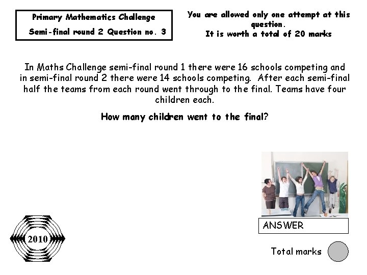 Primary Mathematics Challenge Semi-final round 2 Question no. 3 You are allowed only one