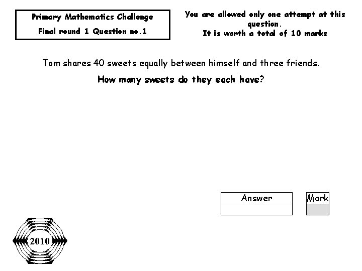 Primary Mathematics Challenge Final round 1 Question no. 1 You are allowed only one