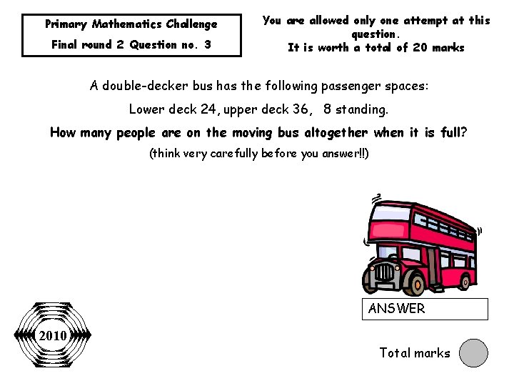 Primary Mathematics Challenge Final round 2 Question no. 3 You are allowed only one