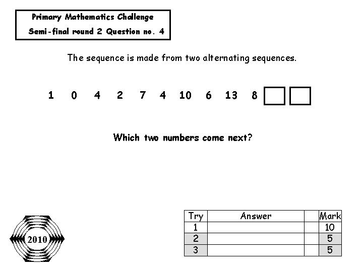 Primary Mathematics Challenge Semi-final round 2 Question no. 4 The sequence is made from