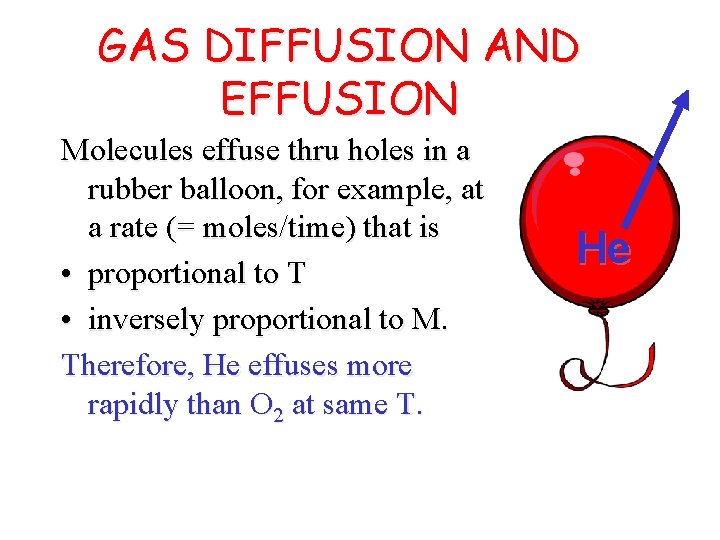 GAS DIFFUSION AND EFFUSION Molecules effuse thru holes in a rubber balloon, for example,