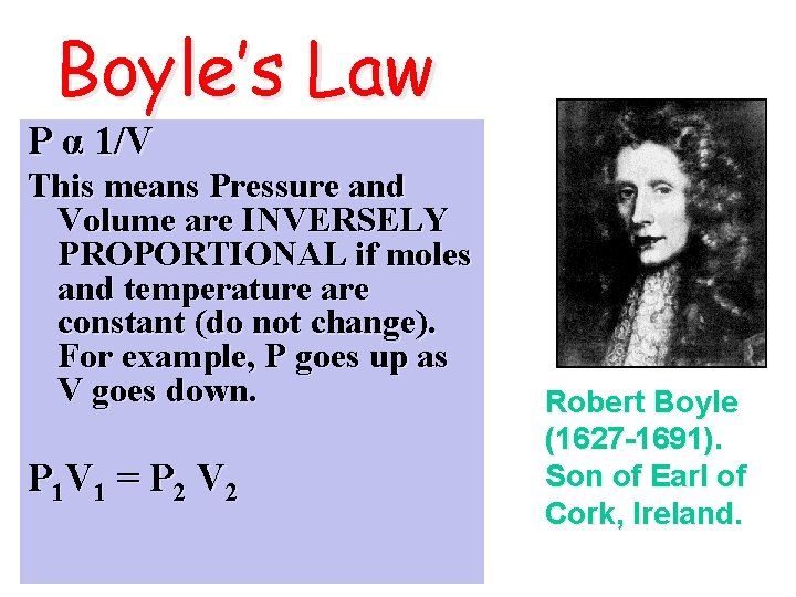 Boyle’s Law P α 1/V This means Pressure and Volume are INVERSELY PROPORTIONAL if