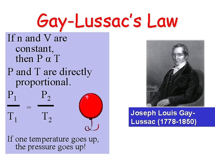 Gay-Lussac’s Law If n and V are constant, then P α T P and