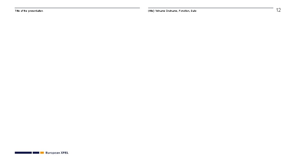 Title of the presentation (title) 1 stname 2 ndname, Function, Date 12 Title of the presentation (title) 1 stname 2 ndname, Function, Date 12
