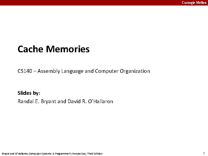 Carnegie Mellon Cache Memories CS 140 – Assembly Language and Computer Organization Slides by: