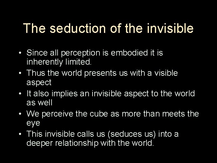 The seduction of the invisible • Since all perception is embodied it is inherently