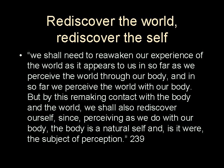 Rediscover the world, rediscover the self • “we shall need to reawaken our experience