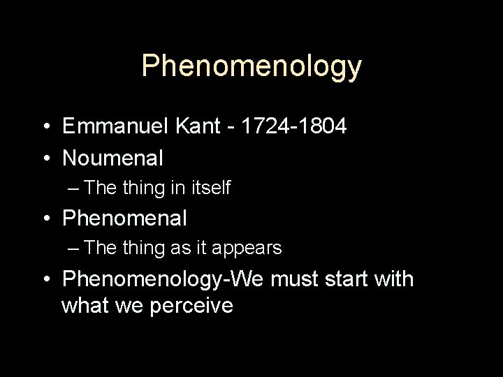 Phenomenology • Emmanuel Kant - 1724 -1804 • Noumenal – The thing in itself