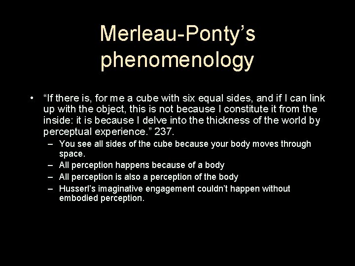 Merleau-Ponty’s phenomenology • “If there is, for me a cube with six equal sides,