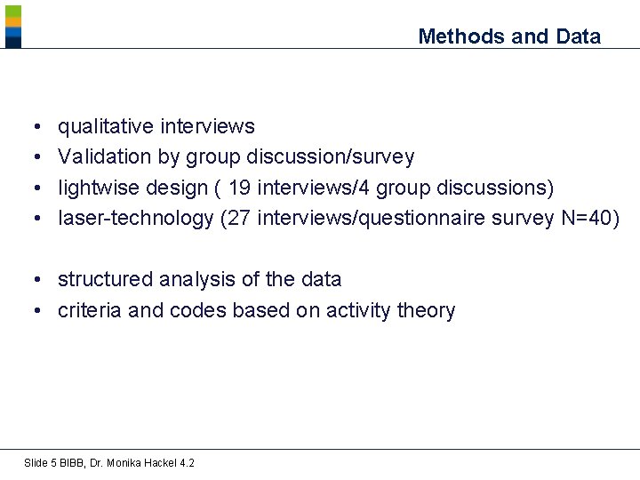 Methods and Data • • qualitative interviews Validation by group discussion/survey lightwise design (