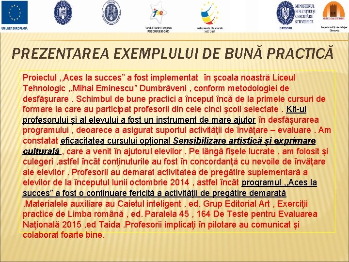 PREZENTAREA EXEMPLULUI DE BUNĂ PRACTICĂ Proiectul , , Aces la succes” a fost implementat