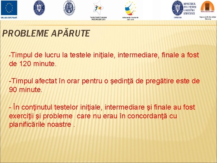 PROBLEME APĂRUTE -Timpul de lucru la testele iniţiale, intermediare, finale a fost de 120