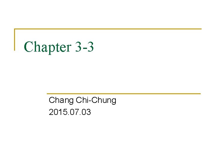 Chapter 3 -3 Chang Chi-Chung 2015. 07. 03 