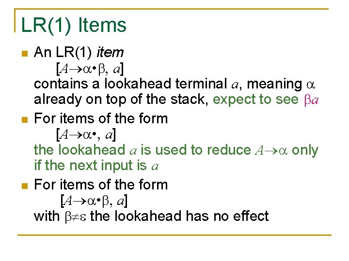 LR(1) Items n n n An LR(1) item [A • , a] contains a