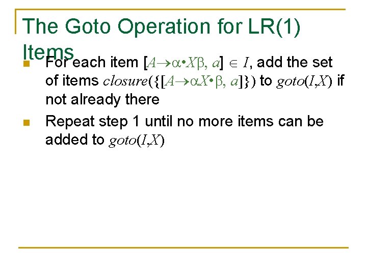 The Goto Operation for LR(1) Items n For each item [A • X ,