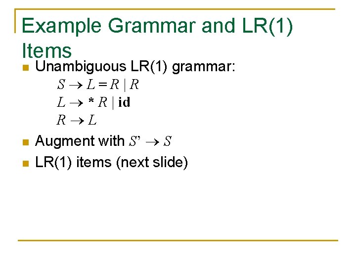 Example Grammar and LR(1) Items n n n Unambiguous LR(1) grammar: S L=R|R L