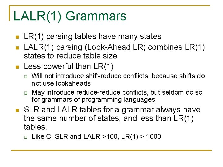 LALR(1) Grammars n n n LR(1) parsing tables have many states LALR(1) parsing (Look-Ahead