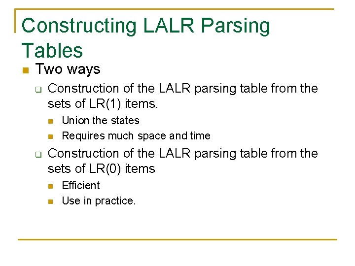 Constructing LALR Parsing Tables n Two ways q Construction of the LALR parsing table
