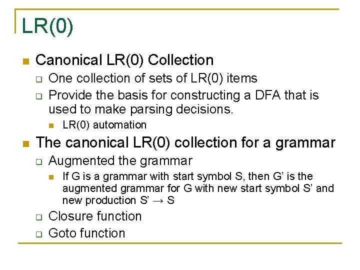 LR(0) n Canonical LR(0) Collection q q One collection of sets of LR(0) items