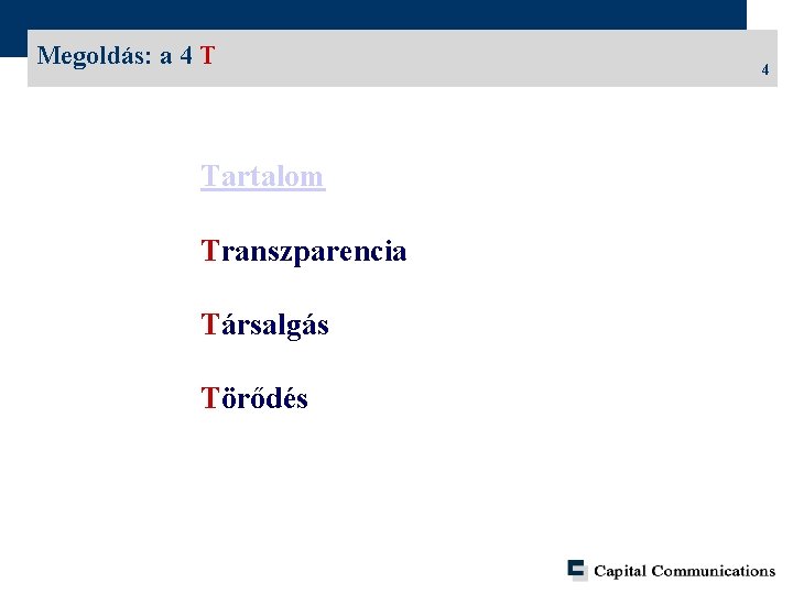 Megoldás: a 4 T Tartalom Transzparencia Társalgás Törődés 4 