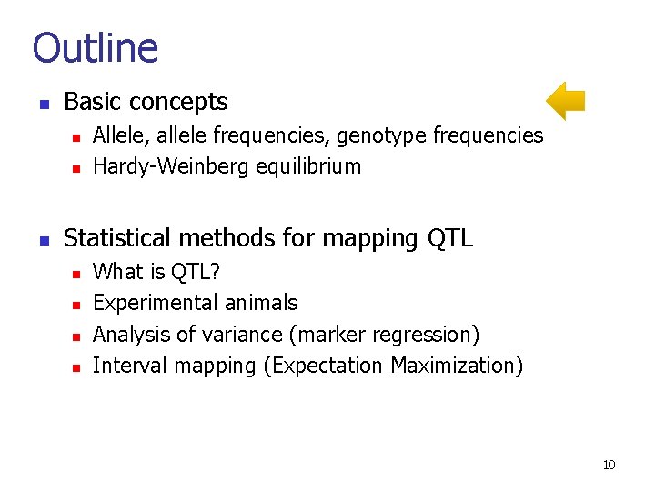 Outline n Basic concepts n n n Allele, allele frequencies, genotype frequencies Hardy-Weinberg equilibrium