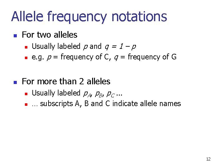 Allele frequency notations n For two alleles n n n Usually labeled p and