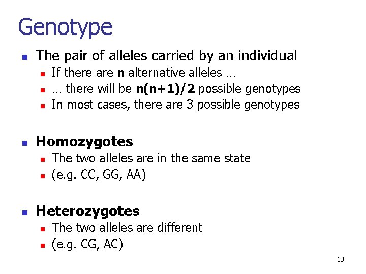 Genotype n The pair of alleles carried by an individual n n Homozygotes n