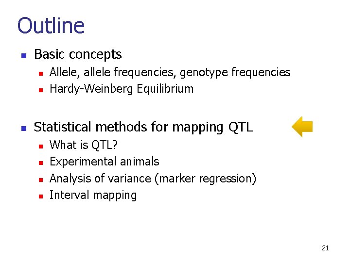 Outline n Basic concepts n n n Allele, allele frequencies, genotype frequencies Hardy-Weinberg Equilibrium
