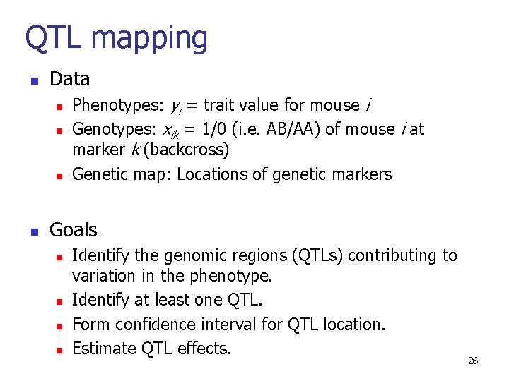 QTL mapping n Data n n Phenotypes: yi = trait value for mouse i