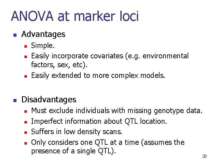 ANOVA at marker loci n Advantages n n Simple. Easily incorporate covariates (e. g.